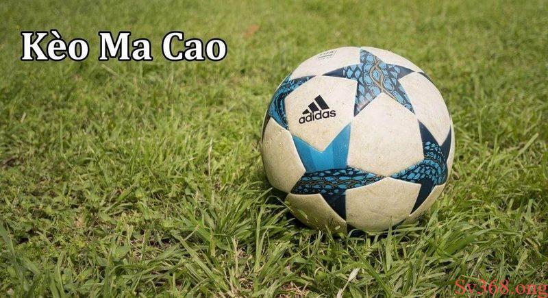 Kèo Macao Là Gì? Bí Quyết Đặt Cược Chuẩn Và Hiệu Quả 2025 7 Kèo Macao